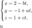 \begin{equation*} \begin{cases} x=2-bt, \\ y=-1+at, \\ z=1+ct. \end{cases}\end{equation*}\\\\u\\\\