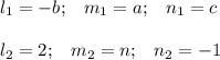 \displaystyle l_1=-b;\;\;\;m_1=a;\;\;\;n_1 = c\\\\l_2=2;\;\;\;m_2=n;\;\;\;n_2=-1