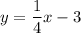 y=\dfrac{1}{4} x-3