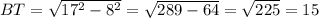 BT = \sqrt{17^2-8^2} = \sqrt{289-64} = \sqrt{225 }=15