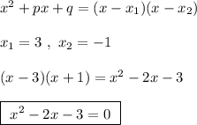 x^2+px+q=(x-x_1)(x-x_2)\\\\x_1=3\ ,\ x_2=-1\\\\(x-3)(x+1)=x^2-2x-3\\\\\boxed{\ x^2-2x-3=0\ }