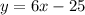 y=6x-25