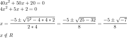 \displaystyle 40x^2+50x+20=0\\4x^2+5x+2=0\\\\x=\frac{-5б\sqrt{5^2-4*4*2} }{2*4}=\frac{-5б\sqrt{25-32} }{8}=\frac{-5б\sqrt{-7} }{8}\\\\x \notin R