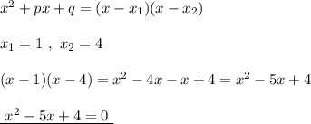 x^2+px+q=(x-x_1)(x-x_2)\\\\x_1=1\ ,\ x_2=4\\\\(x-1)(x-4)=x^2-4x-x+4=x^2-5x+4\\\\\underline{\ x^2-5x+4=0\ }