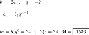 b_1=24\ \ ,\ \ \ q=-2\\\\\boxed{\ b_{n}=b_1q^{n-1}\ }\\\\\\b_7=b_1q^6=24\cdot (-2)^6=24\cdot 64=\boxed{\ 1536\ }