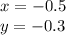 x = - 0.5 \\ y = - 0.3