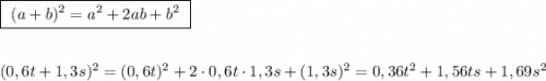 \boxed{\ (a+b)^2=a^2+2ab+b^2\ }\\\\\\(0,6t+1,3s)^2=(0,6t)^2+2\cdot 0,6t\cdot 1,3s+(1,3s)^2=0,36t^2+1,56ts+1,69s^2