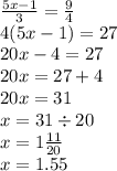 \frac{5x - 1}{3} = \frac{9}{4} \\ 4(5x - 1) = 27 \\ 20x - 4 = 27 \\ 20x = 27 + 4 \\ 20x = 31 \\ x = 31 \div 20 \\ x = 1 \frac{11}{20} \\ x = 1.55