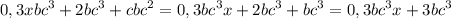 \displaystyle 0,3xbc^3+2bc^3+cbc^2=0,3bc^3x+2bc^3+bc^3=0,3bc^3x+3bc^3