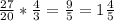 \frac{27}{20} *\frac{4}{3} =\frac{9}{5} =1\frac{4}{5}