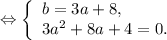 \Leftrightarrow\left \{\begin{array}{l} b=3a + 8, \\ 3a^{2} +8a +4=0. \end{array} \right.