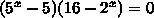 (5^x - 5) (16 - 2^x) / 3x = 0