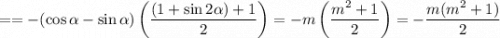 ==-(\cos \alpha - \sin \alpha ) \left( \dfrac{(1 + \sin2 \alpha) + 1}{2}\right )= - m\left( \dfrac{m^{2} + 1}{2}\right )= -\dfrac{m(m^{2} + 1)}{2}