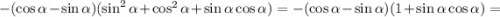 -(\cos \alpha - \sin \alpha )(\sin^{2} \alpha + \cos^{2} \alpha + \sin \alpha \cos \alpha ) = -(\cos \alpha - \sin \alpha )(1 + \sin \alpha \cos \alpha)=