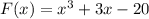 F(x) = x^3 + 3x-20