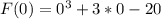 F (0) = 0^3 + 3 * 0 - 20