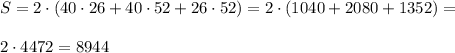 S= 2\cdot( 40\cdot26+40\cdot52+26\cdot52) =2\cdot( 1040+2080+1352)=\\\\2\cdot 4472=8944