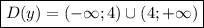 \boxed{D(y) = (-\infty;4) \cup (4;+\infty)}