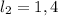 l_{2} =1,4