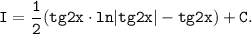 \displaystyle \tt I= \dfrac{1}{2} (tg2x \cdot ln|tg2x|-tg2x)+C.