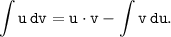 \displaystyle \tt \int\limits {u} \, dv=u \cdot v-\int\limits {v} \, du.