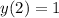 y(2)=1