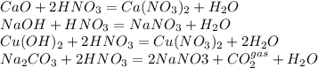 CaO+2HNO_3=Ca(NO_3)_2+H_2O\\NaOH+HNO_3=NaNO_3+H_2O\\Cu(OH)_2+2HNO_3=Cu(NO_3)_2+2H_2O\\Na_2CO_3+2HNO_3=2NaNO3+CO_2^{gas}+H_2O