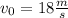 v_{0} =18\frac{m}{s}