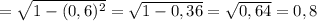 = \sqrt{1 - (0,6)^{2}} = \sqrt{1 - 0,36} = \sqrt{0,64} = 0,8