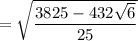 =\sqrt{ \dfrac{3825 - 432\sqrt{6} }{25} }