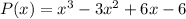 P(x) = x^{3}-3x^2+6x-6