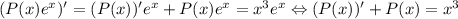 (P(x)e^{x})' = (P(x))'e^{x}+P(x)e^{x} = x^{3}e^{x} \Leftrightarrow (P(x))' +P(x) = x^{3}