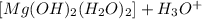 [Mg(OH)_{2}(H_{2}O)_{2}] + H_{3}O^{+}