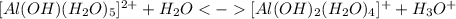 [Al(OH)(H_2O)_5]^{2+} + H_2O [Al(OH)_2(H_2O)_4]^{+} +H_3O^+