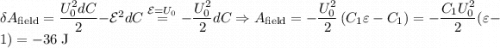 \delta A_{\text{field}} = \dfrac{U_{0}^2dC}{2} - \mathcal{E}^2dC \stackrel{\mathcal{E} = U_{0}}{=} -\dfrac{U_{0}^2}{2}dC \Rightarrow A_{\text{field}} =-\dfrac{U_{0}^2}{2}\left(C_{1}\varepsilon - C_{1}\right) = -\dfrac{C_{1}U_{0}^2}{2}(\varepsilon-1) = -36\;\text{J}