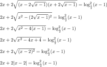 2x+2 \sqrt{(x-2\sqrt{x-1})(x+2\sqrt{x-1})}=\log^2_{\frac{1}{2} }(x-1) \\ \\ 2x+2\sqrt{x^2-(2\sqrt{x-1})^2}=\log^2_{\frac{1}{2} }(x-1) \\ \\ 2x+2\sqrt{x^2-4(x-1)} =\log^2_{\frac{1}{2} }(x-1) \\ \\ 2x+2\sqrt{x^2-4x+4}=\log^2_{\frac{1}{2} }(x-1) \\ \\ 2x+2\sqrt{(x-2)^2}=\log^2_{\frac{1}{2} }(x-1)\\ \\ 2x+2|x-2|=\log^2_{\frac{1}{2} }(x-1)