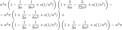 n^2\pi\left(1-\dfrac{1}{3n}-\dfrac{1}{9n^2}+o(1/n^2)\right)\left(1+\dfrac{5}{6n}-\dfrac{5}{72n^2}+o(1/n^2)\right)-\\-n^2\pi\left(1+\dfrac{1}{2n}-\dfrac{1}{8n^2}+o(1/n^2)\right)+\\+n^2\pi\left(1-\dfrac{1}{3n}-\dfrac{1}{9n^2}+o(1/n^2)\right) \left(1+\dfrac{1}{3n}-\dfrac{1}{9n^2}+o(1/n^2)\right) - n^2\pi