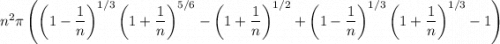 n^{2}\pi\left(\left(1-\dfrac{1}{n}\right)^{1/3}\left(1+\dfrac{1}{n}\right)^{5/6}-\left(1+\dfrac{1}{n}\right)^{1/2}+\left(1-\dfrac{1}{n}\right)^{1/3}\left(1+\dfrac{1}{n}\right)^{1/3}-1\right)