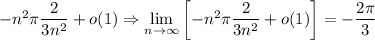 -n^2\pi\dfrac{2}{3n^2}+o(1) \Rightarrow \lim\limits_{n\to\infty}\left [-n^2\pi\dfrac{2}{3n^2}+o(1)\right] = -\dfrac{2\pi}{3}