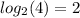 log_{2}(4) = 2