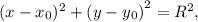 (x-x{_0})^{2} +(y-y{_0)}^{2} =R^{2} ,