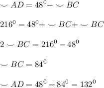 \displaystyle \smile {AD}=48^0+\smile {BC}\\\\216^0=48^0+\smile {BC}+\smile {BC}\\\\2\smile {BC}=216^0-48^0\\\\\smile {BC}=84^0\\\\\smile {AD}=48^0+84^0=132^0