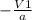 -\frac{V1}{a}