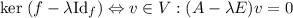 \mathrm{ker}\;(f-\lambda \mathrm{Id}_{f}) \Leftrightarrow v\in V: (A-\lambda E)v = 0