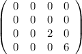 \left(\begin{array}{cccc}0&0&0&0\\0&0&0&0\\0&0&2&0\\0&0&0&6\end{array}\right)