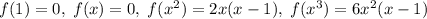 f(1) = 0,\; f(x) = 0,\; f(x^2) = 2x(x-1),\;f(x^3) = 6x^2(x-1)