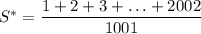 S^*=\dfrac{1+2+3+\ldots+2002}{1001}