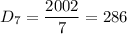 D_7=\dfrac{2002}{7} =286