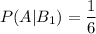 P(A|B_1)=\dfrac{1}{6}