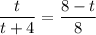 \dfrac{t}{t+4} =\dfrac{8-t}{8}